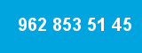 962 853 51 45
